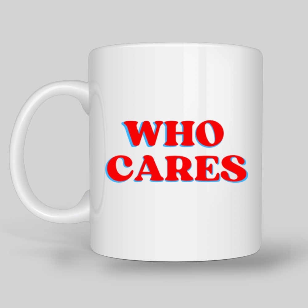 "Who Cares / 1-800-NOT ME" Mug