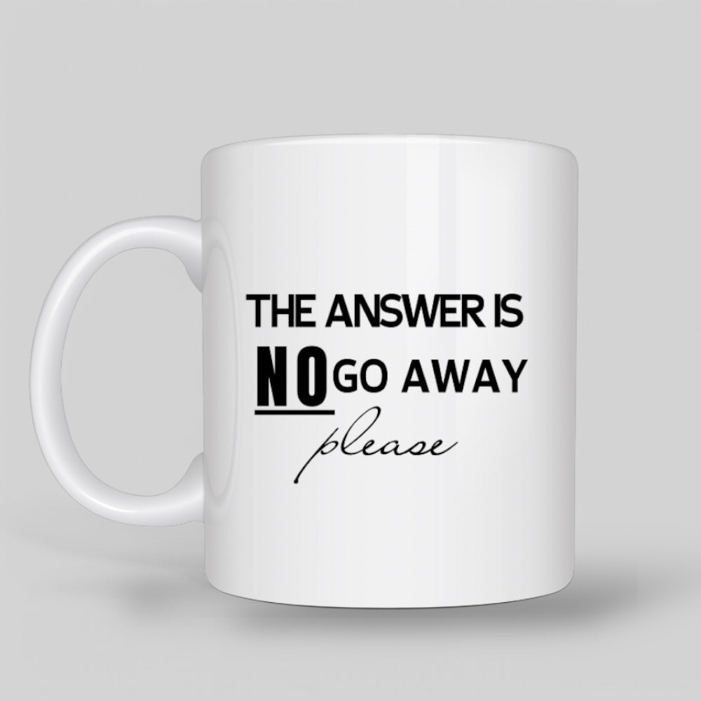 White ceramic mug with black typography reading 'The Answer is NO, Go Away Please' in a mix of bold and script fonts, perfect for coffee lovers with a sense of humor.