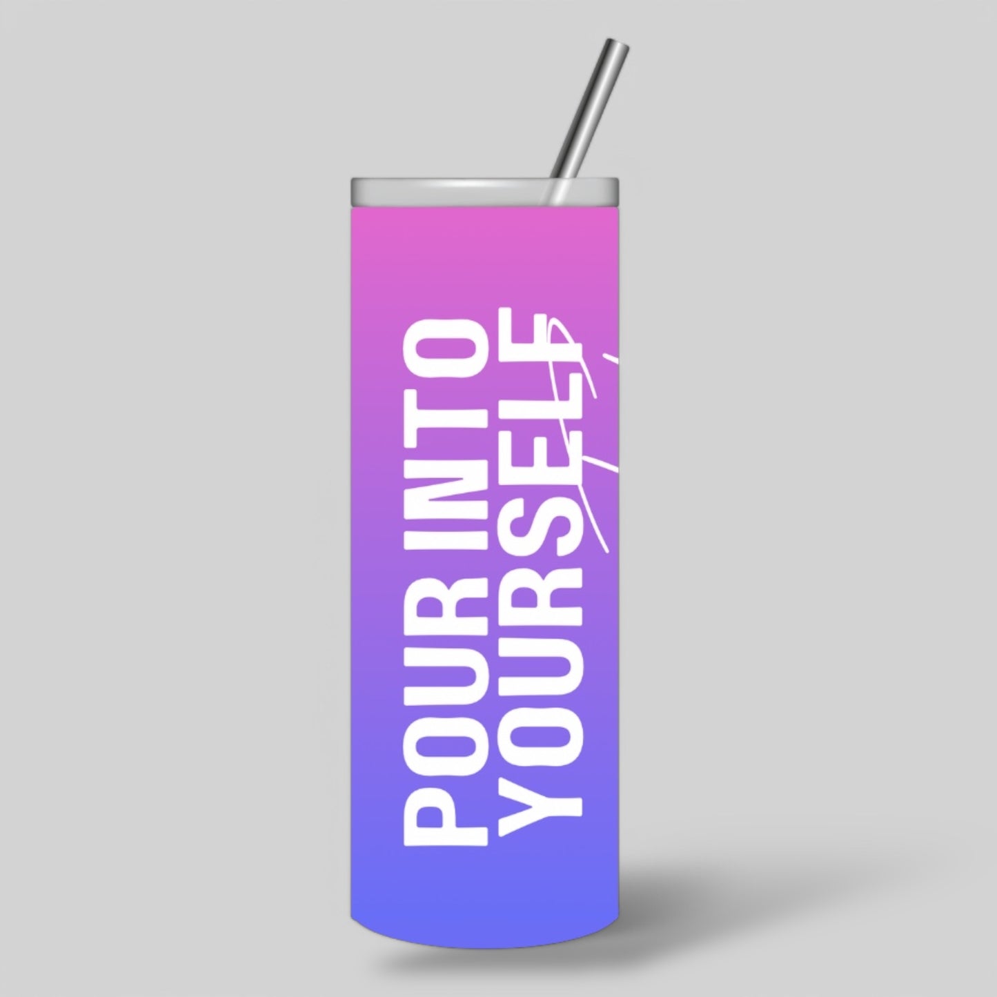Sunset Pink and Purple Pour Into Yourself First 20oz Skinny Tumbler with white text and metal straw.